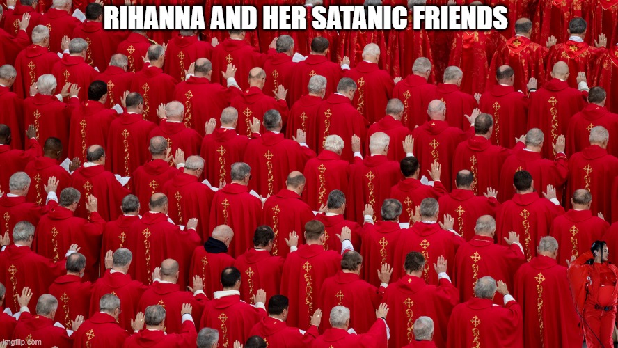 RIHANNA AND HER SATANIC FRIENDS | image tagged in rihanna | made w/ Imgflip meme maker