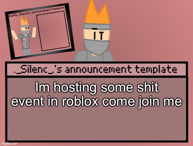 1. Yes im recording. 2. Link in comments | Im hosting some shit event in roblox come join me | image tagged in silenc s announcement template | made w/ Imgflip meme maker