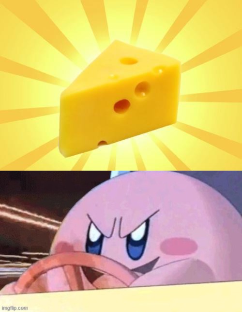 cheese! | image tagged in cheese,kirby,original,original meme,meme,original memes | made w/ Imgflip meme maker