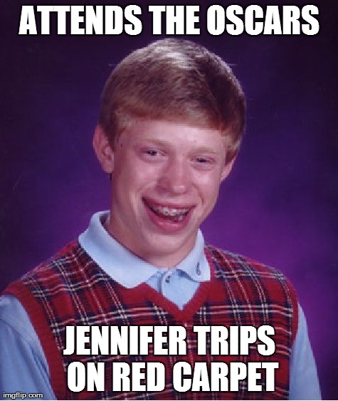 Bad Luck Brian | ATTENDS THE OSCARS JENNIFER TRIPS ON RED CARPET | image tagged in memes,bad luck brian | made w/ Imgflip meme maker