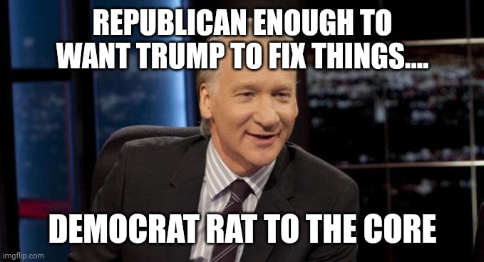 All about the ratings baby.... | REPUBLICAN ENOUGH TO WANT TRUMP TO FIX THINGS.... DEMOCRAT RAT TO THE CORE | image tagged in new rules | made w/ Imgflip meme maker
