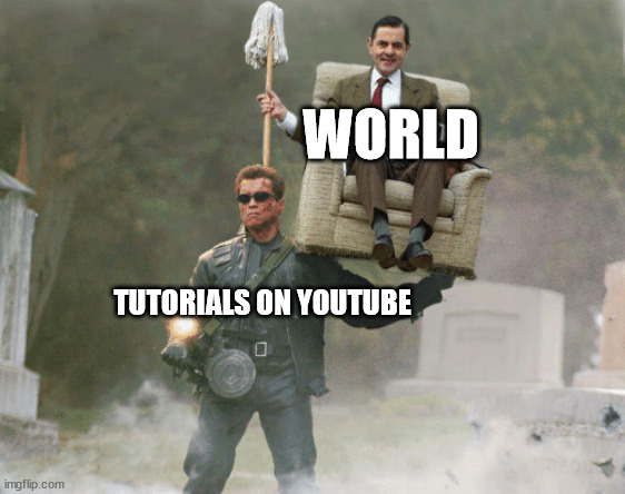 Tutorioals on YouTube are important | WORLD; TUTORIALS ON YOUTUBE | image tagged in arnold schwarzenegger mr bean,mr bean,arnold schwarzenegger,memes,funny memes,youtube | made w/ Imgflip meme maker