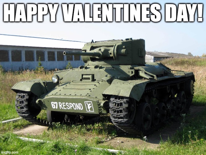 Happy Valentines (Tank) Day! | HAPPY VALENTINES DAY! | image tagged in tank,valentine's day | made w/ Imgflip meme maker