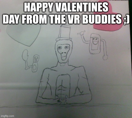 hehe happy vday | HAPPY VALENTINES DAY FROM THE VR BUDDIES ;) | image tagged in vr buddies | made w/ Imgflip meme maker