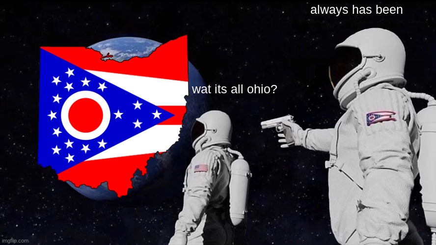 bruh | always has been; wat its all ohio? | image tagged in memes,always has been | made w/ Imgflip meme maker
