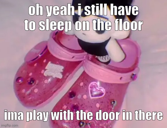 I HAVENT SEEN IT SINCE 2017 | oh yeah i still have to sleep on the floor; ima play with the door in there | image tagged in stairs | made w/ Imgflip meme maker