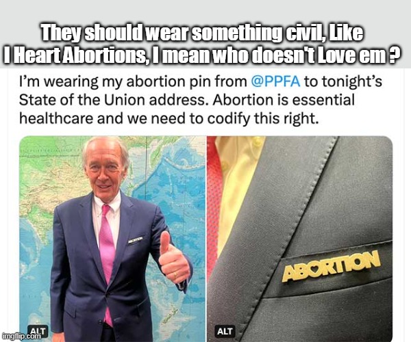 They should wear something civil, Like I Heart Abortions, I mean who doesn't Love em ? | made w/ Imgflip meme maker