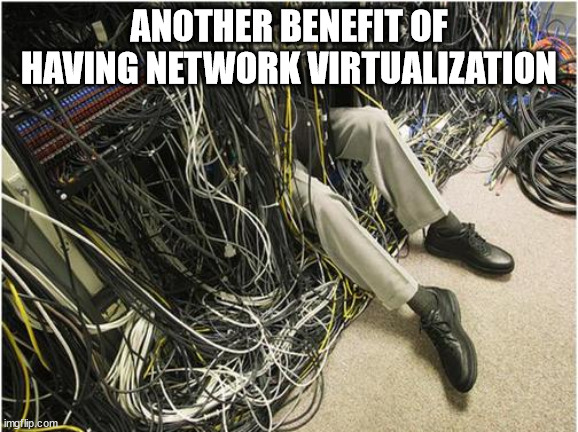 Network | ANOTHER BENEFIT OF HAVING NETWORK VIRTUALIZATION | image tagged in network | made w/ Imgflip meme maker