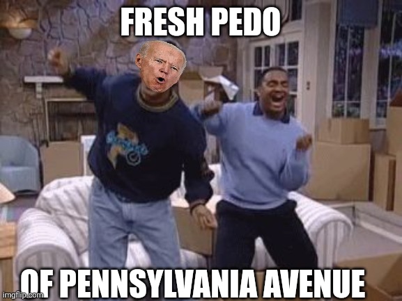 .... | FRESH PEDO; OF PENNSYLVANIA AVENUE | image tagged in fresh prince of bel air will carl dancing | made w/ Imgflip meme maker