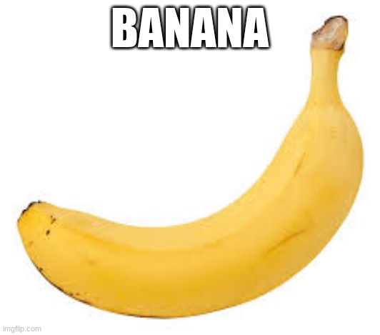 Banana | BANANA | image tagged in banana | made w/ Imgflip meme maker