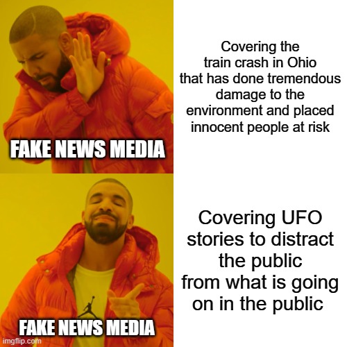 Drake Hotline Bling | Covering the train crash in Ohio that has done tremendous damage to the environment and placed innocent people at risk; FAKE NEWS MEDIA; Covering UFO stories to distract the public from what is going on in the public; FAKE NEWS MEDIA | image tagged in memes,drake hotline bling | made w/ Imgflip meme maker