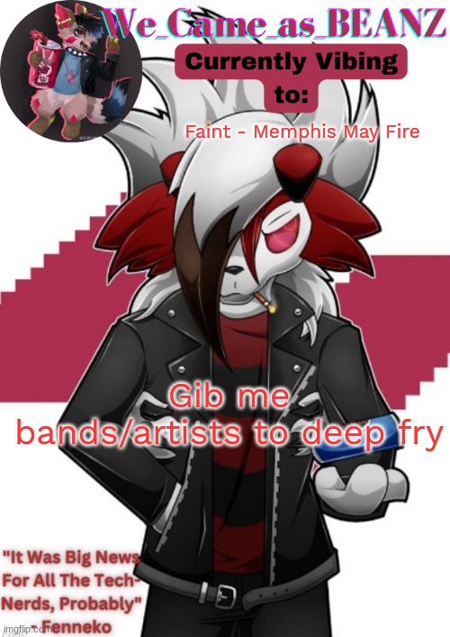 just say the name | Faint - Memphis May Fire; Gib me bands/artists to deep fry | image tagged in lycanroc aggretsuko cosplay temp | made w/ Imgflip meme maker