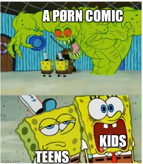 Nyehehehe | A PØRN COMIC; KIDS; TEENS | image tagged in spongebob squarepants scared but also not scared,memes,love | made w/ Imgflip meme maker