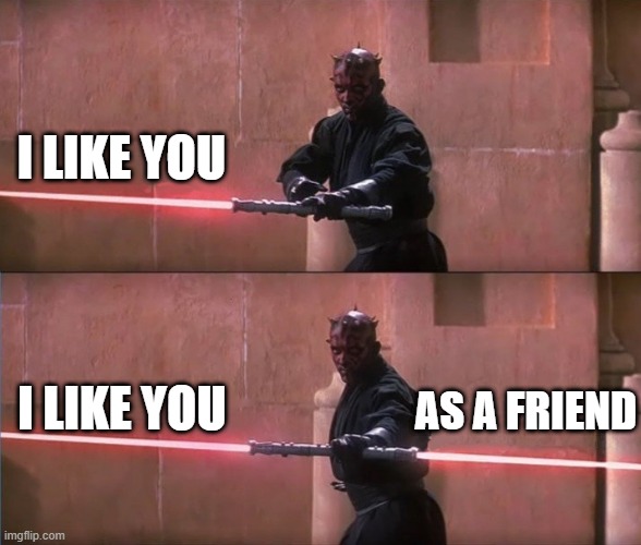 Happy Maulentine's Day | I LIKE YOU; I LIKE YOU; AS A FRIEND | image tagged in darth maul double sided lightsaber | made w/ Imgflip meme maker