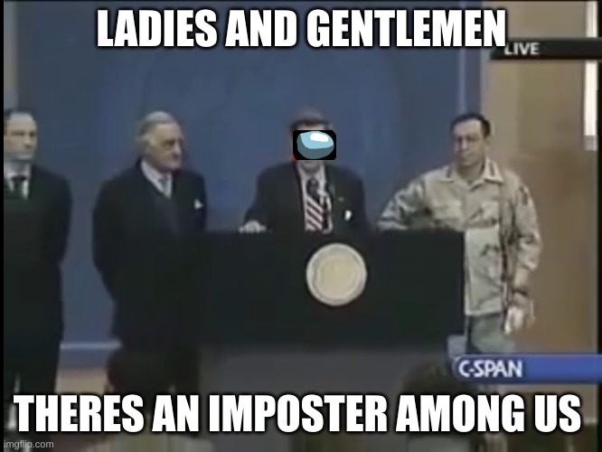 Ladies and gentleman we got him | LADIES AND GENTLEMEN; THERES AN IMPOSTER AMONG US | image tagged in ladies and gentleman we got him | made w/ Imgflip meme maker