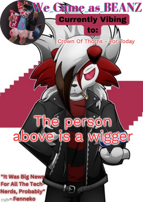 Lycanroc Aggretsuko cosplay temp | Crown Of Thorns - For Today; The person above is a wigger | image tagged in lycanroc aggretsuko cosplay temp | made w/ Imgflip meme maker