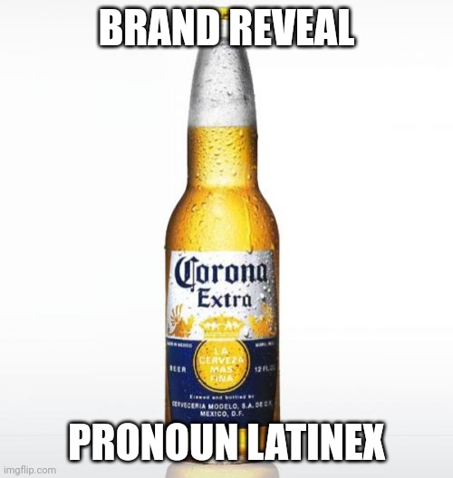 Gender reveal | BRAND REVEAL; PRONOUN LATINEX | image tagged in memes,corona | made w/ Imgflip meme maker