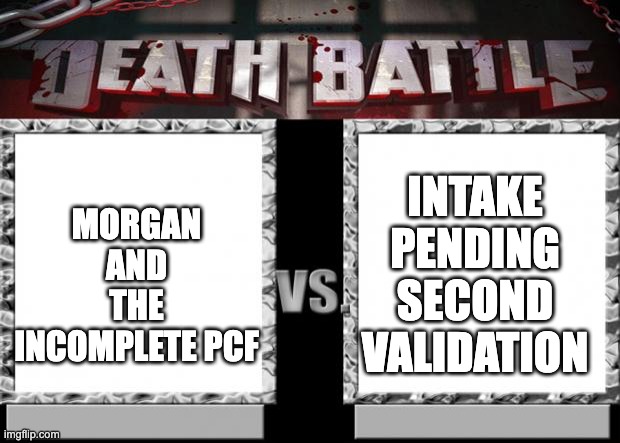 death battle | INTAKE PENDING SECOND VALIDATION; MORGAN AND THE INCOMPLETE PCF | image tagged in death battle | made w/ Imgflip meme maker
