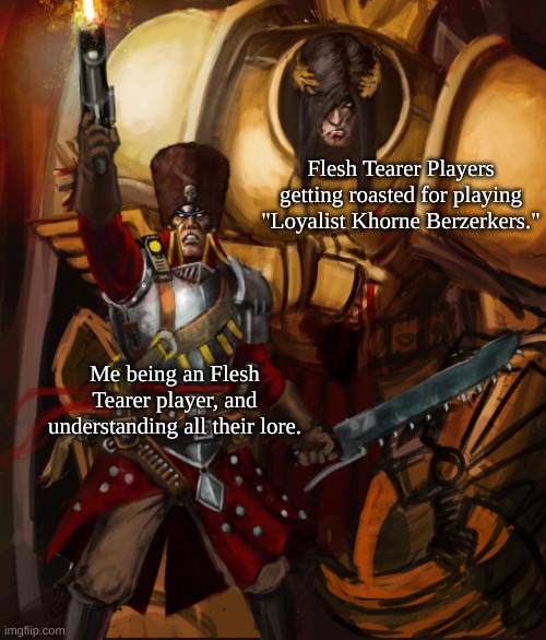 Ollanius Pius | Flesh Tearer Players getting roasted for playing "Loyalist Khorne Berzerkers."; Me being an Flesh Tearer player, and understanding all their lore. | image tagged in ollanius pius | made w/ Imgflip meme maker