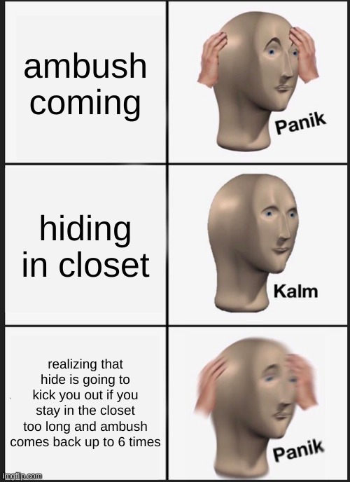 that one doors moment | ambush coming; hiding in closet; realizing that hide is going to kick you out if you stay in the closet too long and ambush comes back up to 6 times | image tagged in doors,roblox doors,roblox,panik kalm panik | made w/ Imgflip meme maker