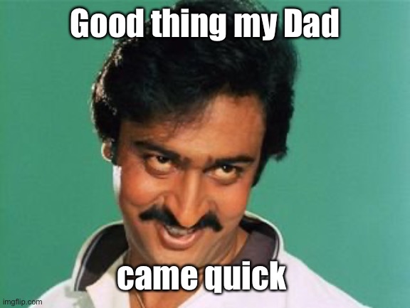 pervert look | Good thing my Dad came quick | image tagged in pervert look | made w/ Imgflip meme maker