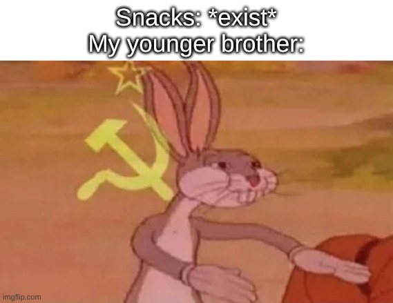 Союз нерушимый республик свободных | Snacks: *exist*
My younger brother: | image tagged in bugs bunny communist | made w/ Imgflip meme maker