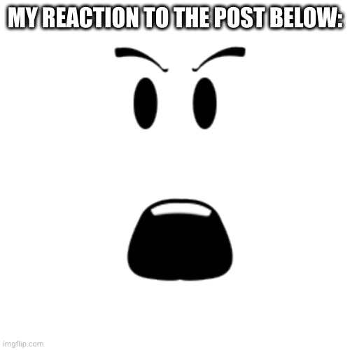 MY REACTION TO THE POST BELOW: | made w/ Imgflip meme maker