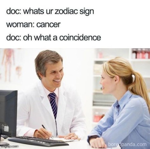 Oh ok | image tagged in dark humor,cancer,zodiac signs,memes | made w/ Imgflip meme maker