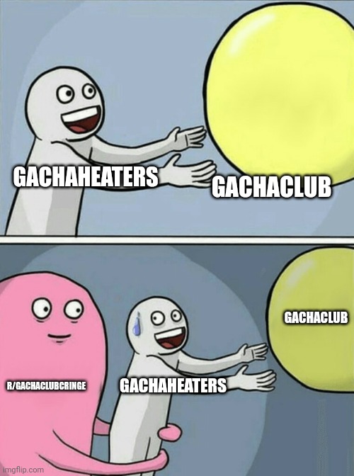 Running Away Balloon Meme | GACHACLUB; GACHAHEATERS; GACHACLUB; R/GACHACLUBCRINGE; GACHAHEATERS | image tagged in memes,running away balloon | made w/ Imgflip meme maker