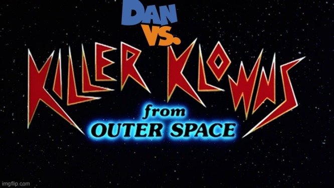 dan vs killer klowns from outer space | image tagged in dan vs,killer klowns from outer space,horror movie,mgm | made w/ Imgflip meme maker