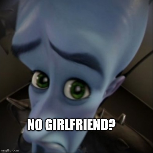 Valentines day POV: | NO GIRLFRIEND? | image tagged in megamind peeking | made w/ Imgflip meme maker