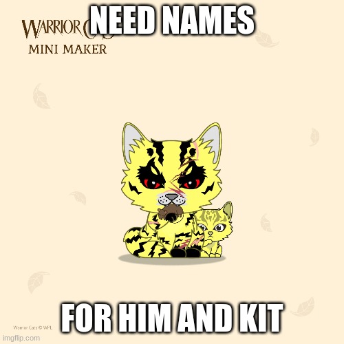 NEED NAMES; FOR HIM AND KIT | made w/ Imgflip meme maker