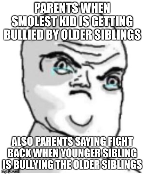 Fight back eh, we’ll into the loop I go! | PARENTS WHEN SMOLEST KID IS GETTING BULLIED BY OLDER SIBLINGS; ALSO PARENTS SAYING FIGHT BACK WHEN YOUNGER SIBLING IS BULLYING THE OLDER SIBLINGS | image tagged in memes,not okay rage face | made w/ Imgflip meme maker