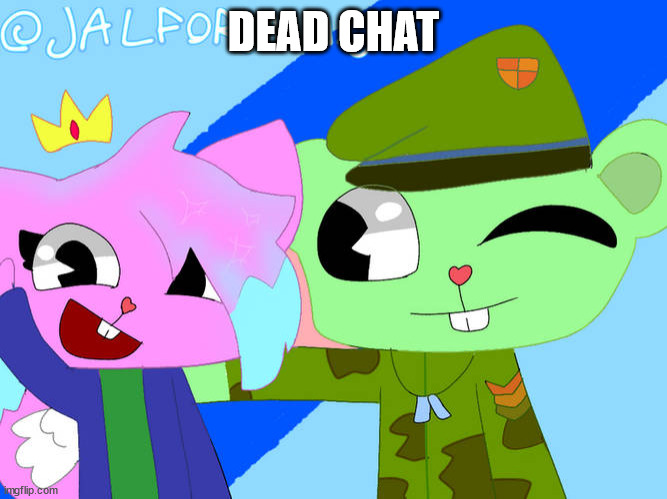 flippy x kitty drawn by jal/bli | DEAD CHAT | image tagged in flippy x kitty drawn by jal/bli | made w/ Imgflip meme maker