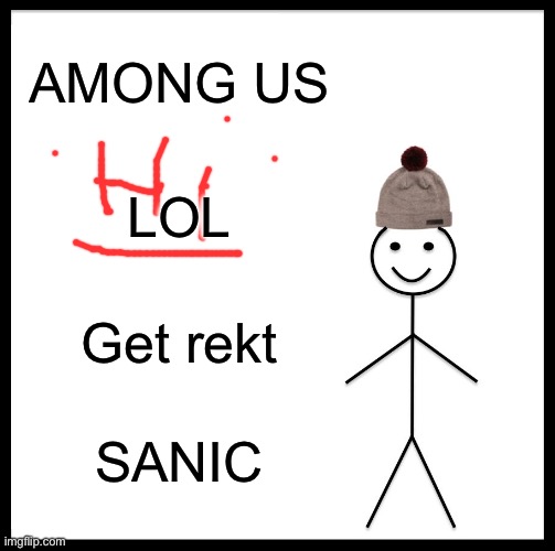 ._. | AMONG US; LOL; Get rekt; SANIC | image tagged in memes | made w/ Imgflip meme maker
