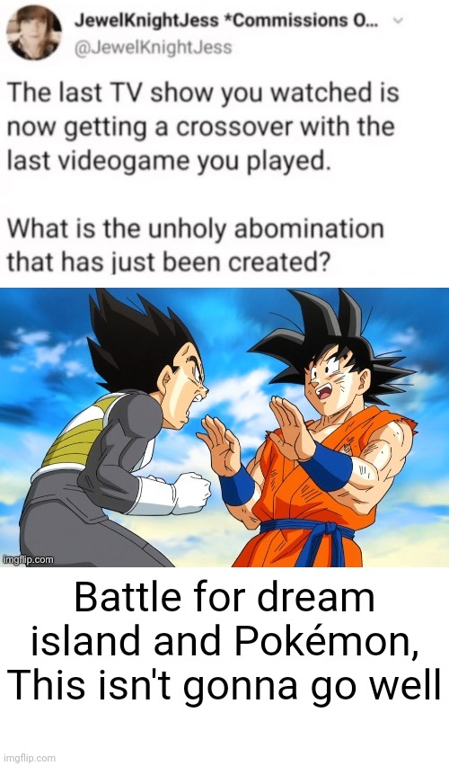 Based of another post by The_slim_shady_of_imgflip | Battle for dream island and Pokémon, This isn't gonna go well | made w/ Imgflip meme maker