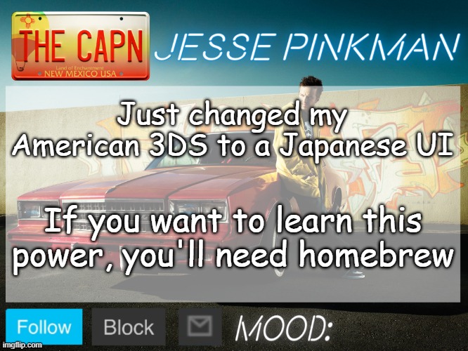 Jesse Pinkman Template | Just changed my American 3DS to a Japanese UI; If you want to learn this power, you'll need homebrew | image tagged in jesse pinkman template | made w/ Imgflip meme maker