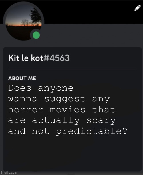Does anyone wanna suggest any horror movies that are actually scary and not predictable? | made w/ Imgflip meme maker
