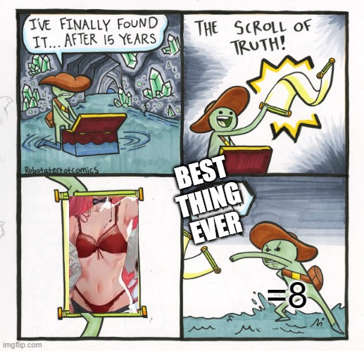 The Scroll Of Truth | BEST THING EVER; =8 | image tagged in memes,the scroll of truth | made w/ Imgflip meme maker