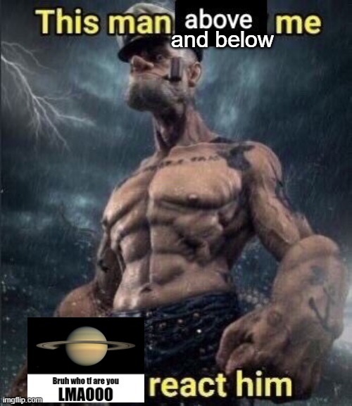 Funni saturn image | and below | image tagged in this man above me fish react him | made w/ Imgflip meme maker