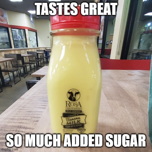 Banana Milk | TASTES GREAT; SO MUCH ADDED SUGAR | image tagged in banana milk | made w/ Imgflip meme maker