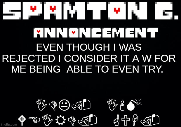 Spamton V Anxiety is my next WWE fight | IDK. I'M WEIRD. GUH. EVEN THOUGH I WAS REJECTED I CONSIDER IT A W FOR ME BEING  ABLE TO EVEN TRY. | image tagged in spamton announcement temp | made w/ Imgflip meme maker