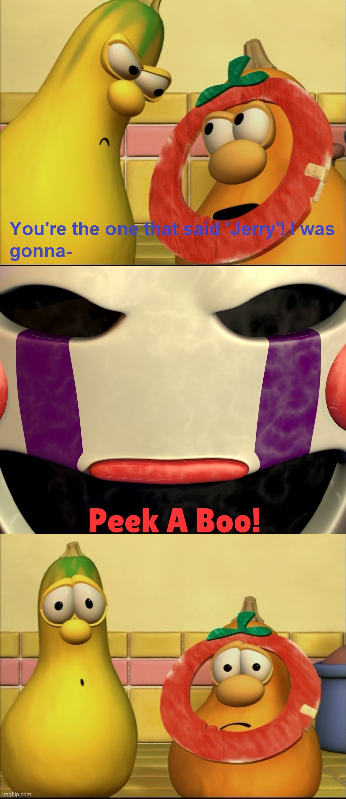 Marionette interrupts Jimmy and Jerry | Peek A Boo! | image tagged in marionette,jimmy gourd,jerry gourd,fnaf,veggietales | made w/ Imgflip meme maker