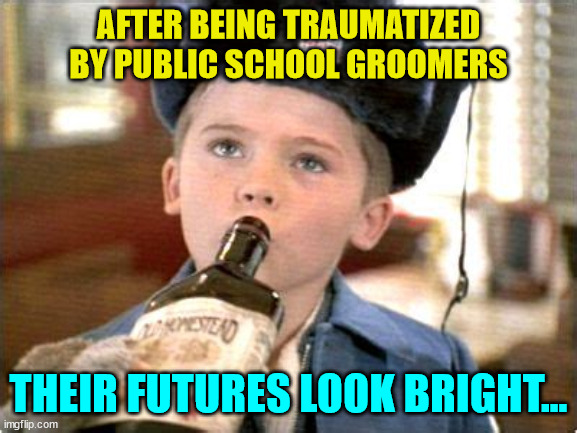 Kids are being traumatized by woke agendas... | AFTER BEING TRAUMATIZED BY PUBLIC SCHOOL GROOMERS; THEIR FUTURES LOOK BRIGHT... | image tagged in trauma,child abuse | made w/ Imgflip meme maker