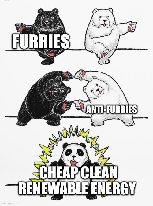 You should get them all into a room together | FURRIES; ANTI-FURRIES; CHEAP CLEAN RENEWABLE ENERGY | image tagged in panda fusion | made w/ Imgflip meme maker