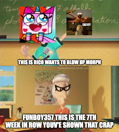 ultra lord meme | THIS IS RICO WANTS TO BLOW UP MORPH; FUNBOY357 THIS IS THE 7TH
WEEK IN ROW YOUV'E SHOWN THAT CRAP | image tagged in this is ultra lord | made w/ Imgflip meme maker
