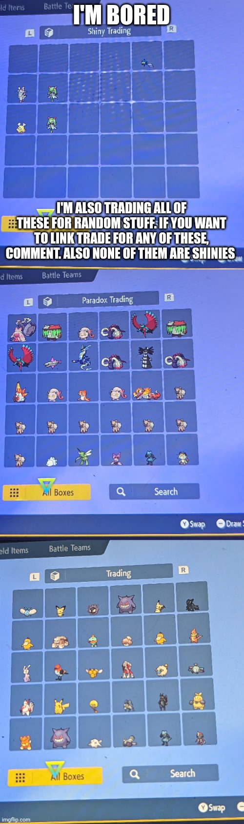 Plz trade I'm bored | I'M BORED; I'M ALSO TRADING ALL OF THESE FOR RANDOM STUFF. IF YOU WANT TO LINK TRADE FOR ANY OF THESE, COMMENT. ALSO NONE OF THEM ARE SHINIES | image tagged in chicken nuggets | made w/ Imgflip meme maker