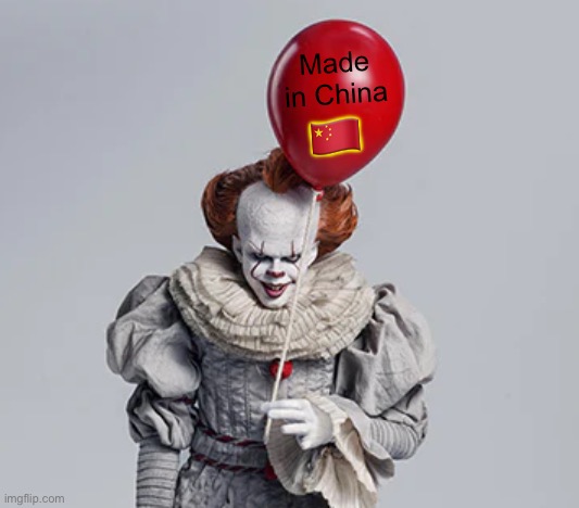 Got Balloons? | Made in China; 🇨🇳 | image tagged in memes,funny,pennywise,balloons | made w/ Imgflip meme maker
