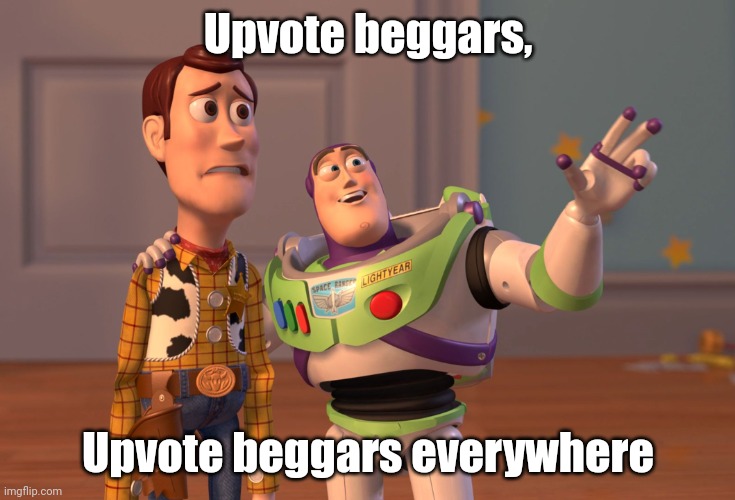 X, X Everywhere | Upvote beggars, Upvote beggars everywhere | image tagged in memes,x x everywhere,upvote beggars | made w/ Imgflip meme maker