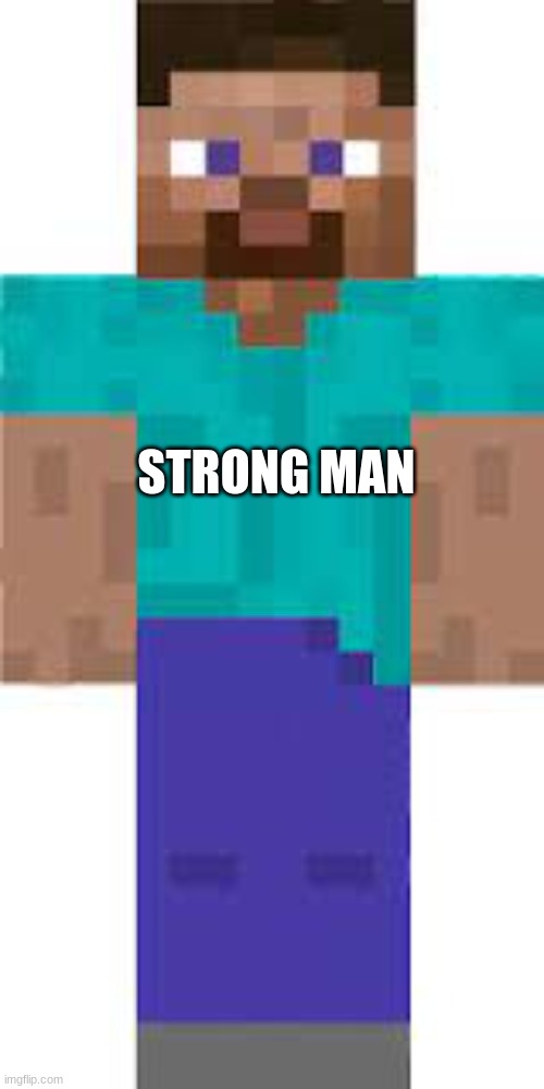 Steve | STRONG MAN | image tagged in steve | made w/ Imgflip meme maker